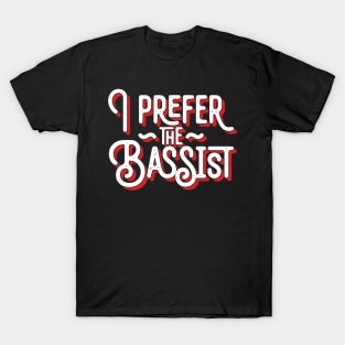 I Prefer The Bassist T-Shirt